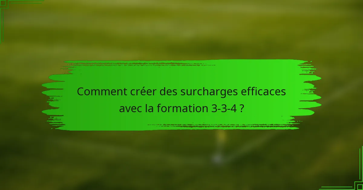 Comment créer des surcharges efficaces avec la formation 3-3-4 ?