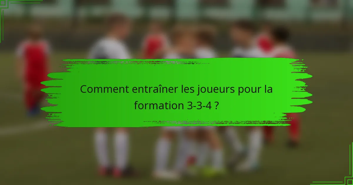 Comment entraîner les joueurs pour la formation 3-3-4 ?
