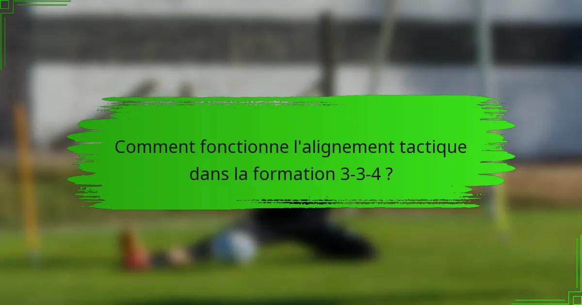 Comment fonctionne l'alignement tactique dans la formation 3-3-4 ?