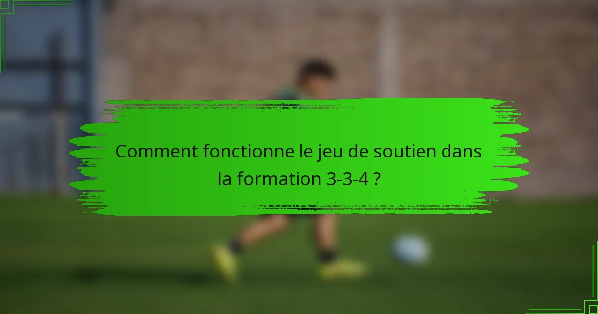 Comment fonctionne le jeu de soutien dans la formation 3-3-4 ?