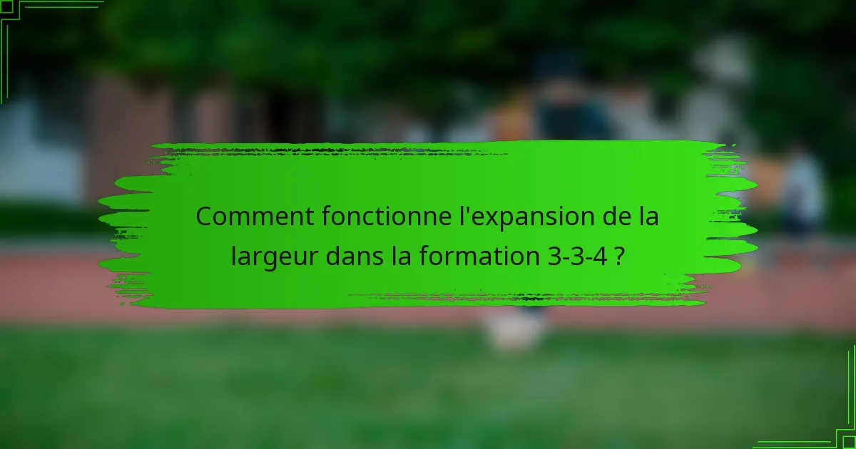 Comment fonctionne l'expansion de la largeur dans la formation 3-3-4 ?