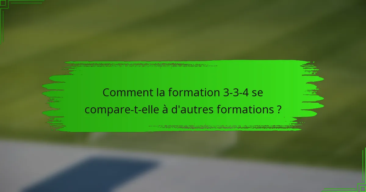 Comment la formation 3-3-4 se compare-t-elle à d'autres formations ?