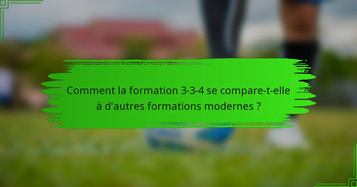Comment la formation 3-3-4 se compare-t-elle à d'autres formations modernes ?