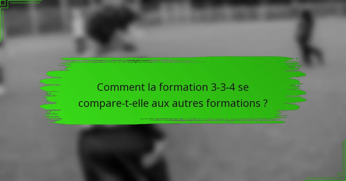Comment la formation 3-3-4 se compare-t-elle aux autres formations ?