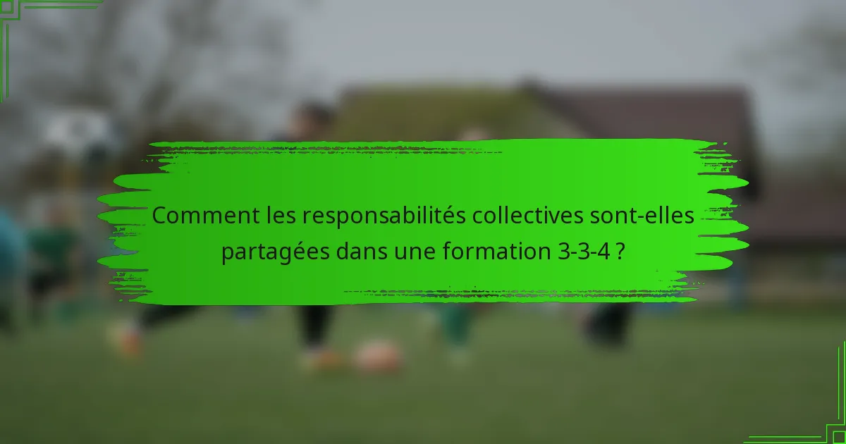 Comment les responsabilités collectives sont-elles partagées dans une formation 3-3-4 ?