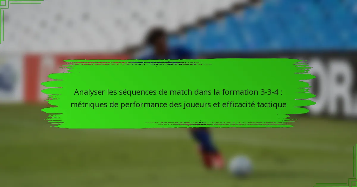 Analyser les séquences de match dans la formation 3-3-4 : métriques de performance des joueurs et efficacité tactique