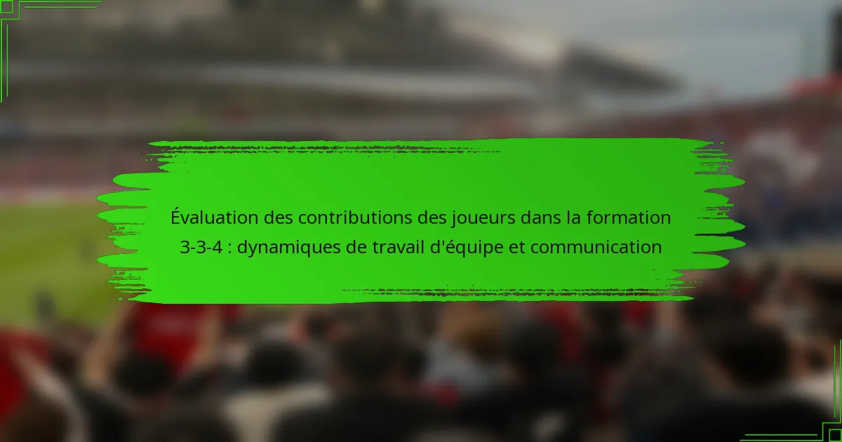 Évaluation des contributions des joueurs dans la formation 3-3-4 : dynamiques de travail d’équipe et communication