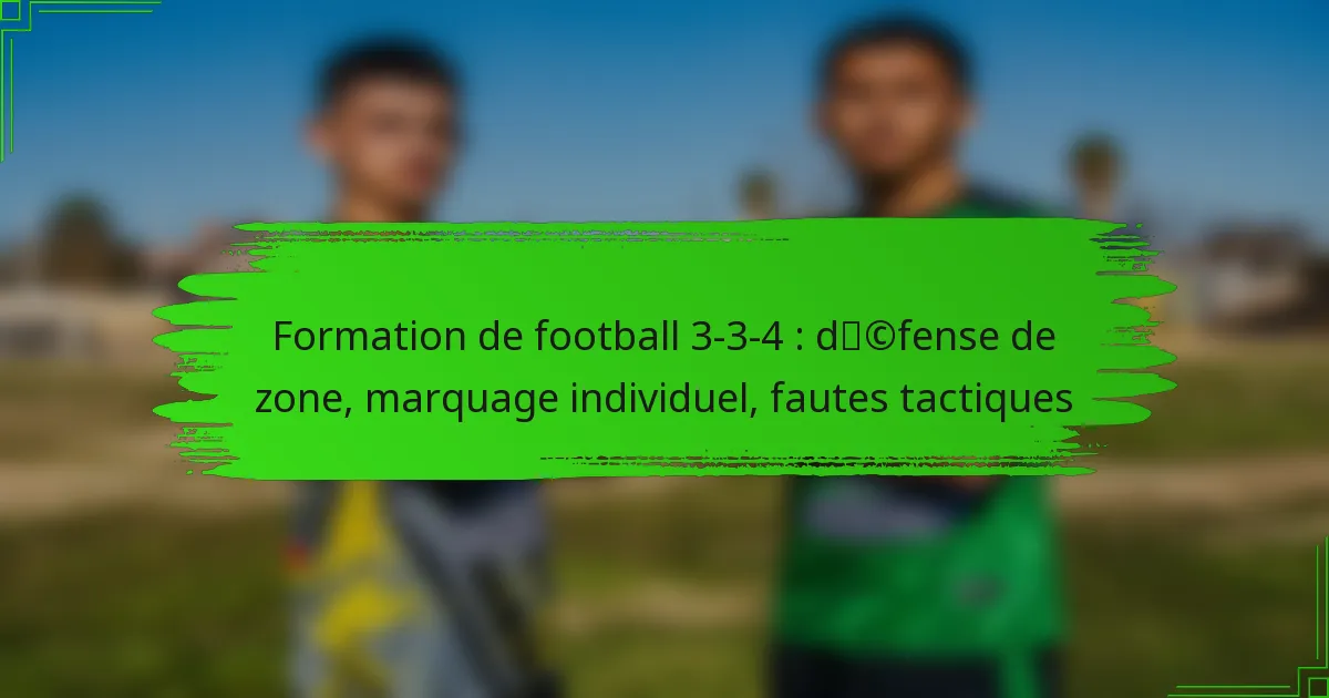 Formation de football 3-3-4 : défense de zone, marquage individuel, fautes tactiques