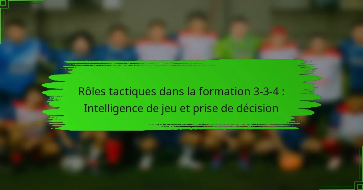 Rôles tactiques dans la formation 3-3-4 : Intelligence de jeu et prise de décision