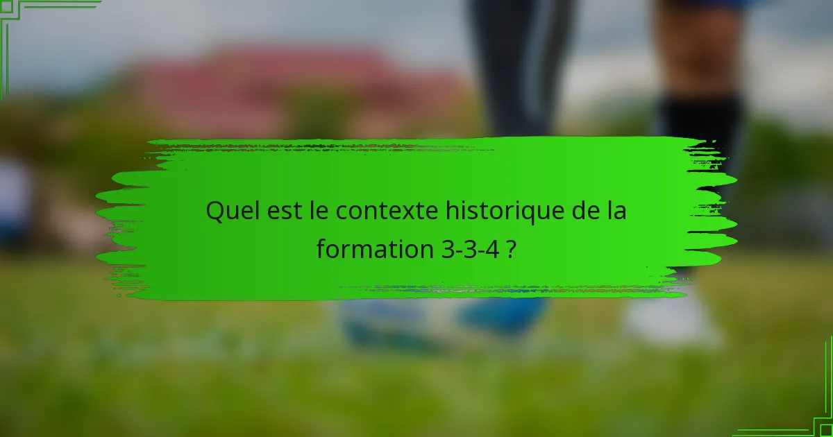 Quel est le contexte historique de la formation 3-3-4 ?