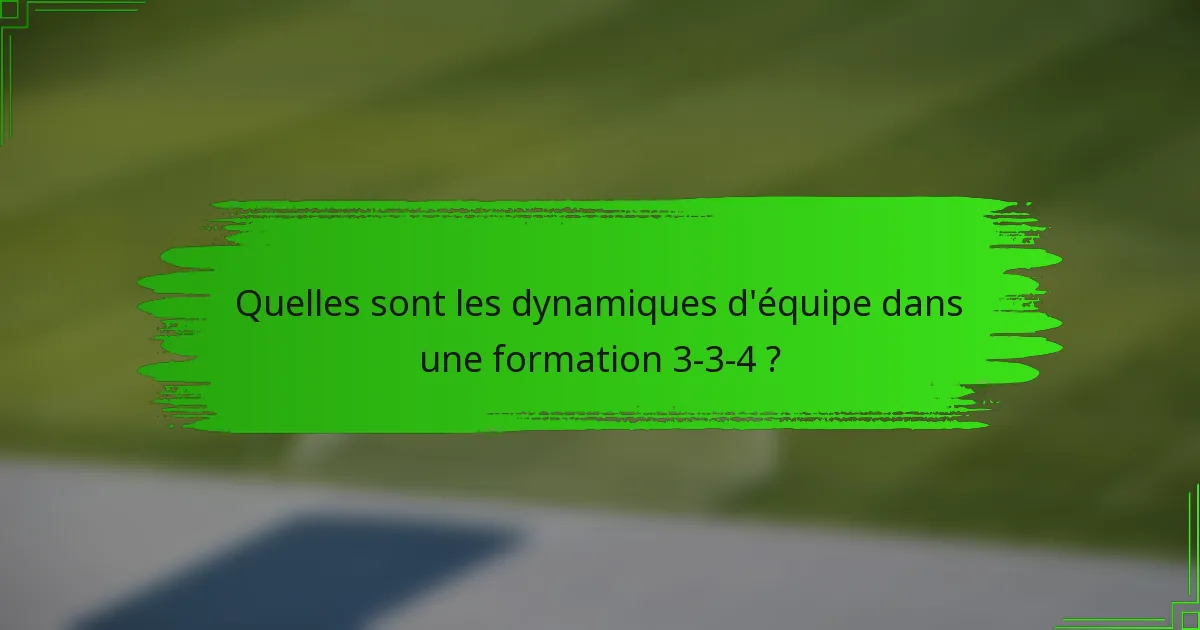 Quelles sont les dynamiques d'équipe dans une formation 3-3-4 ?