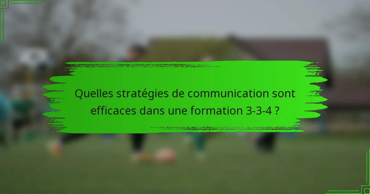 Quelles stratégies de communication sont efficaces dans une formation 3-3-4 ?