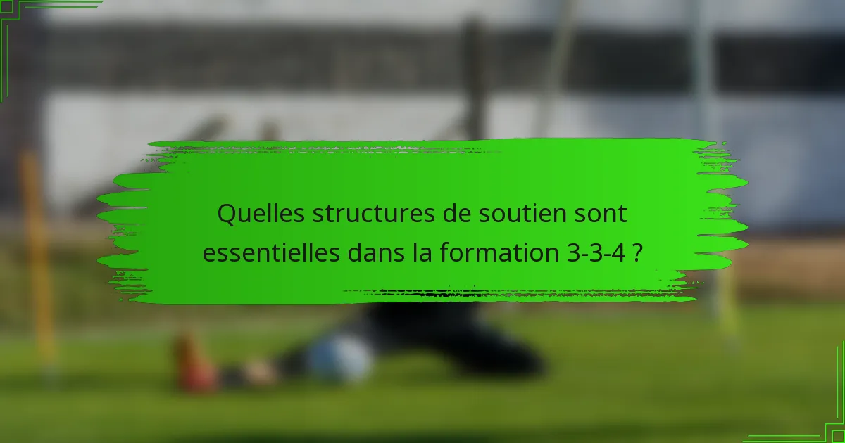 Quelles structures de soutien sont essentielles dans la formation 3-3-4 ?