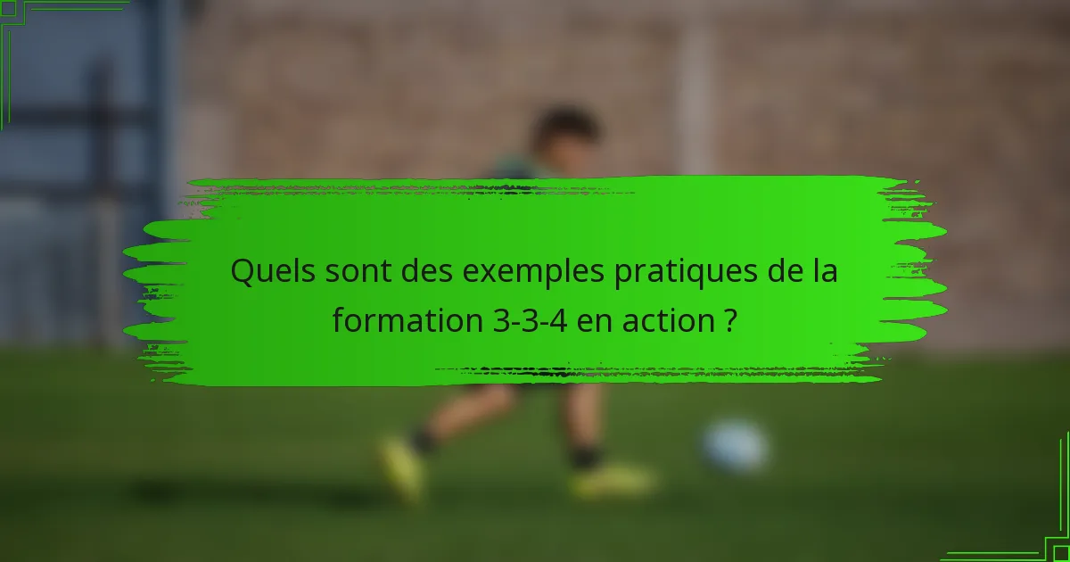 Quels sont des exemples pratiques de la formation 3-3-4 en action ?
