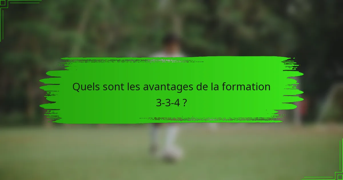 Quels sont les avantages de la formation 3-3-4 ?