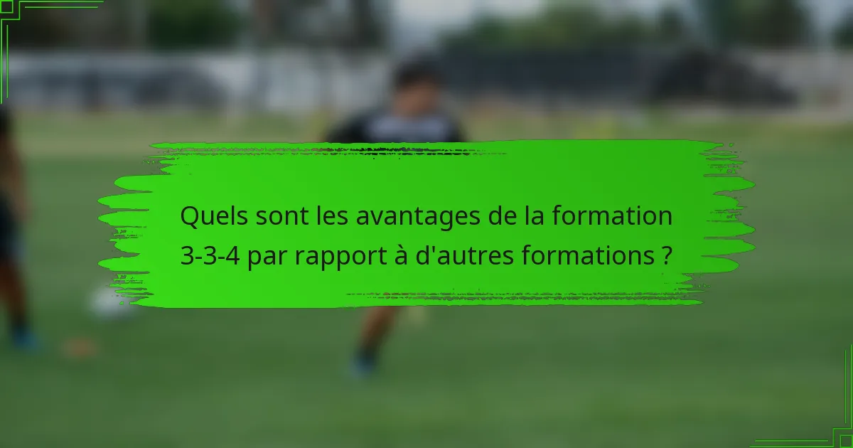 Quels sont les avantages de la formation 3-3-4 par rapport à d'autres formations ?