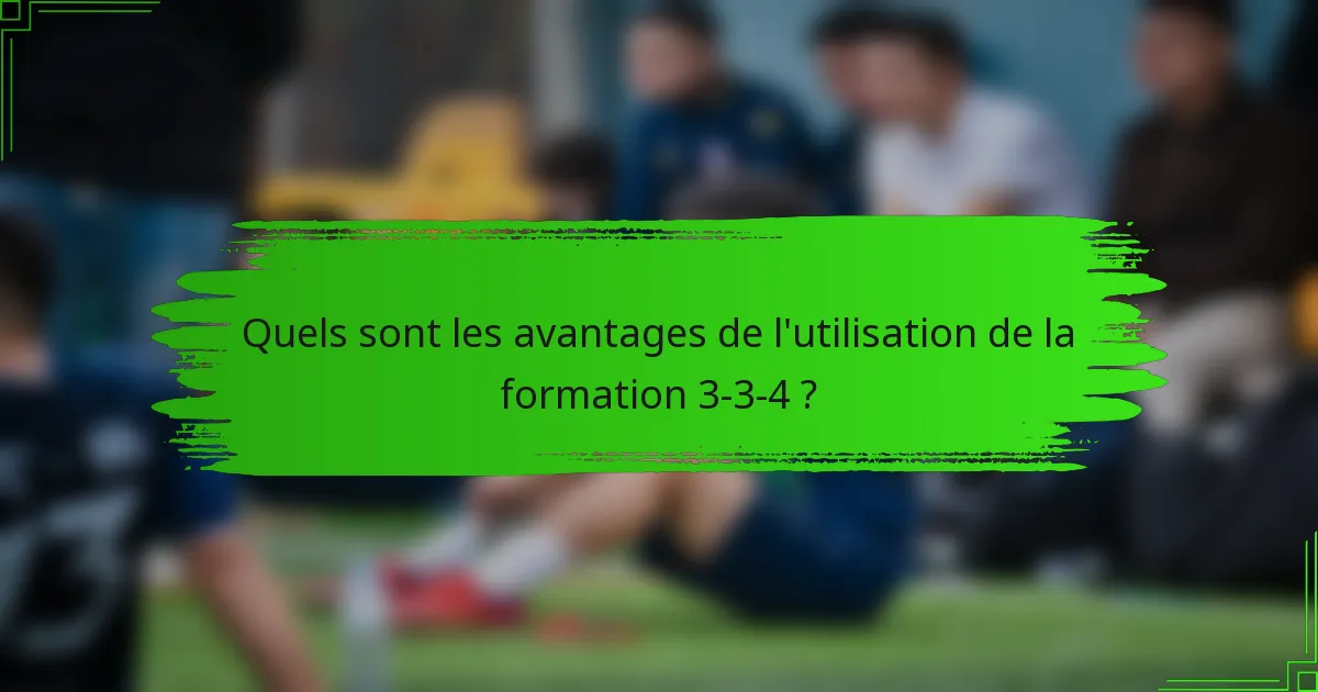Quels sont les avantages de l'utilisation de la formation 3-3-4 ?