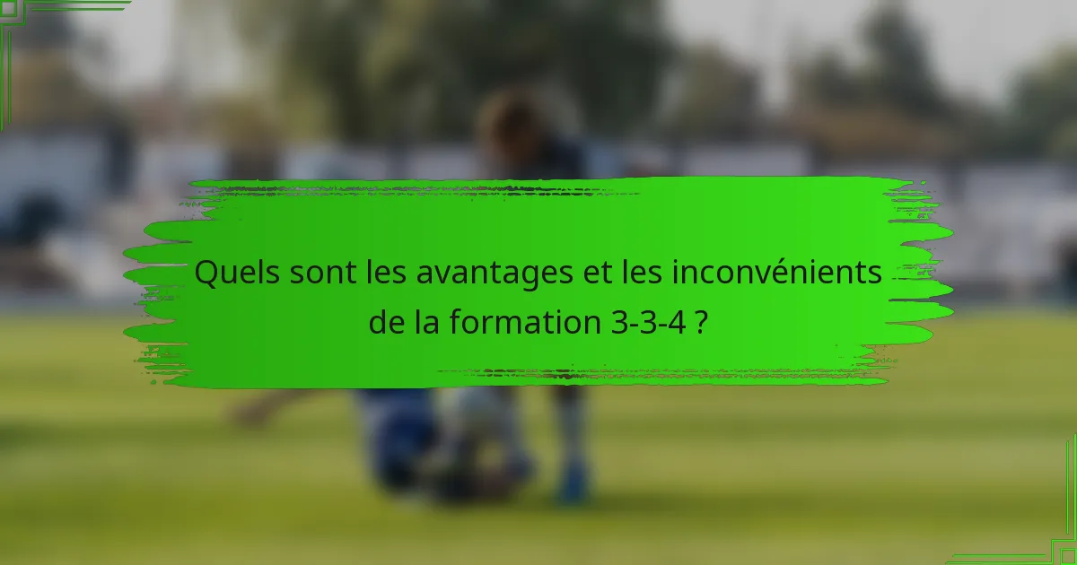 Quels sont les avantages et les inconvénients de la formation 3-3-4 ?