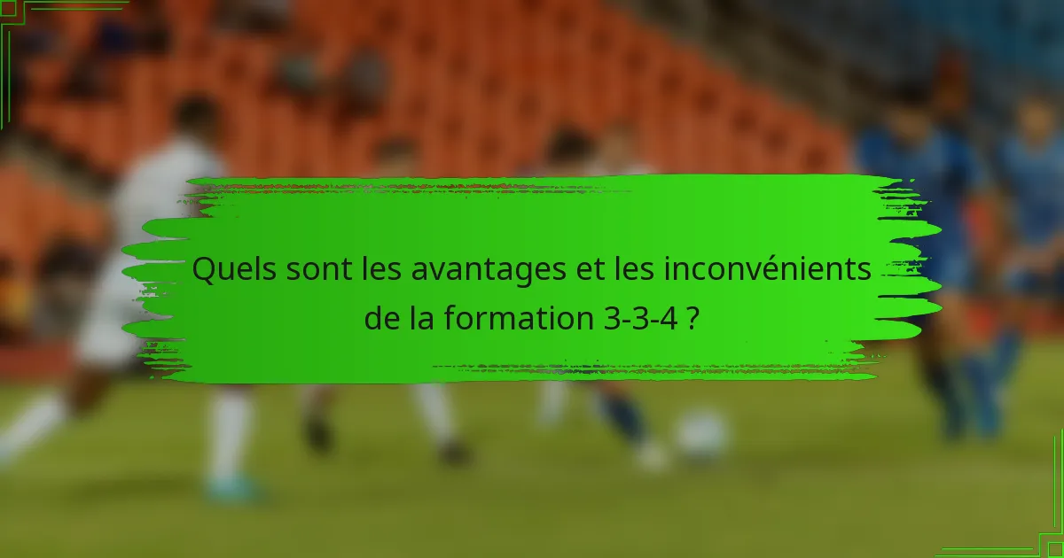 Quels sont les avantages et les inconvénients de la formation 3-3-4 ?