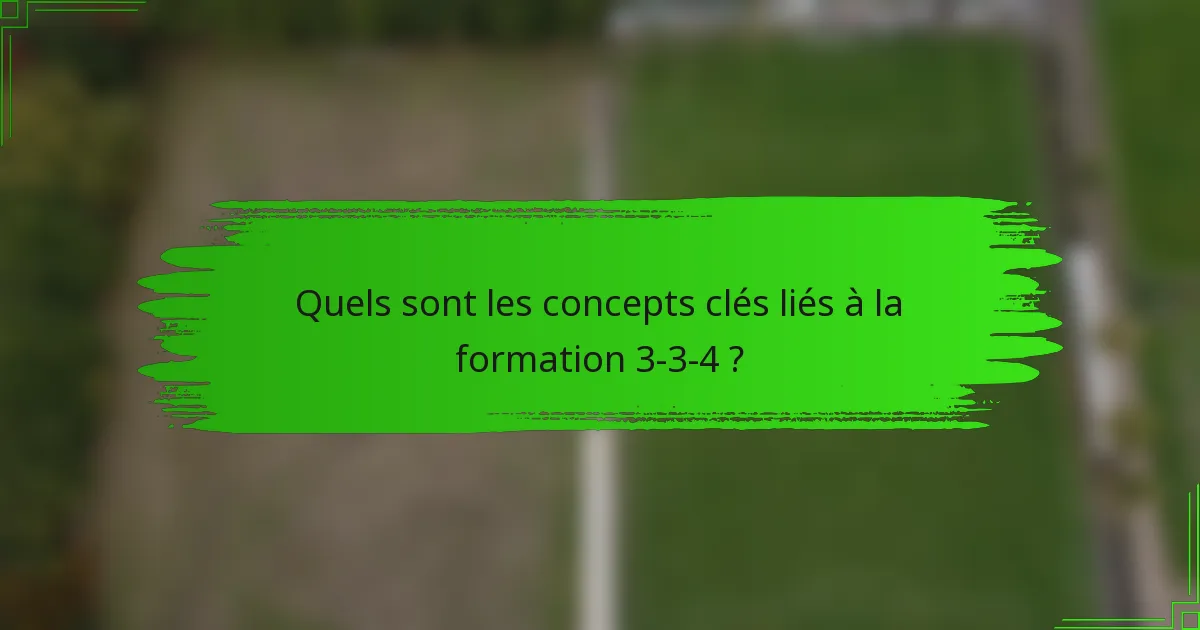 Quels sont les concepts clés liés à la formation 3-3-4 ?